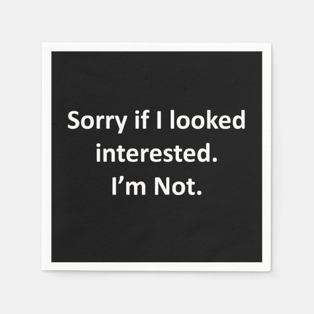 Sorry If I Looked Interested Napkin (Front)