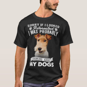 Sorry If I Looked Interested Thinking About Wire F T-Shirt