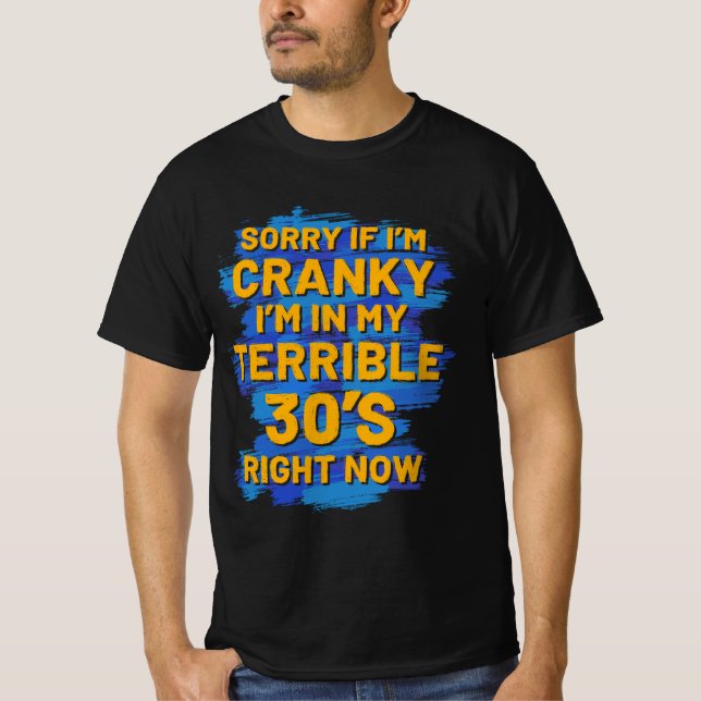 Sorry If I'm Cranky I'm In My Terrible 30'S T-Shirt (Front)