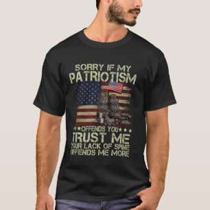 Sorry If My Patriotism Offends You Military Boots T-Shirt