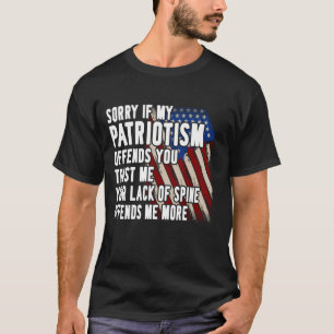 Sorry If My Patriotism Offends You Patriotic US Fl T-Shirt
