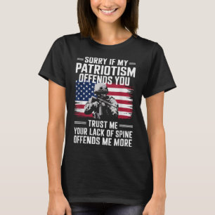 Sorry If My Patriotism Offends You Patriotic Us Fl T-Shirt