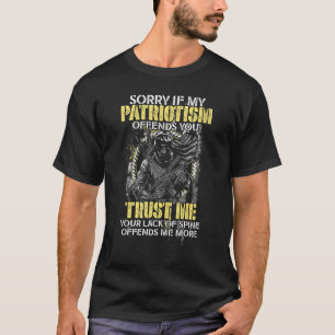 Sorry If My Patriotism Offends You Veteran Atrioti T-Shirt