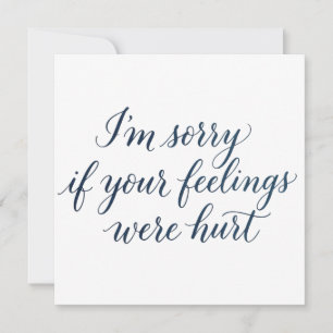 Sorry If Your Feelings Were Hurt Apology Card