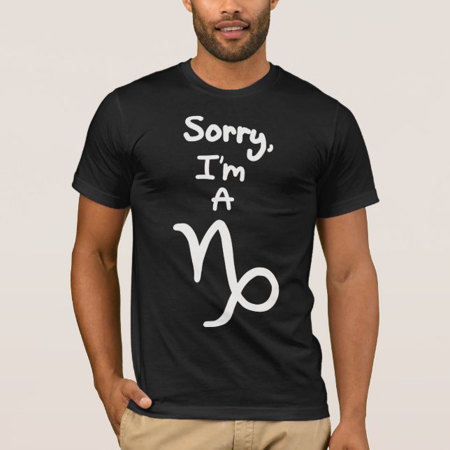 Sorry, I'm a Capricorn T-Shirt (Front)