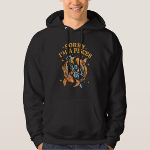 Sorry I'm a Pisces  Zodiac Sign Astrology Horoscop Hoodie