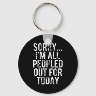 Sorry I'm All Peopled Out For Today Funny Saying Key Ring