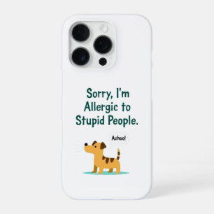Sorry, I'm Allergic to Stupid People iPhone 16 Pro Case