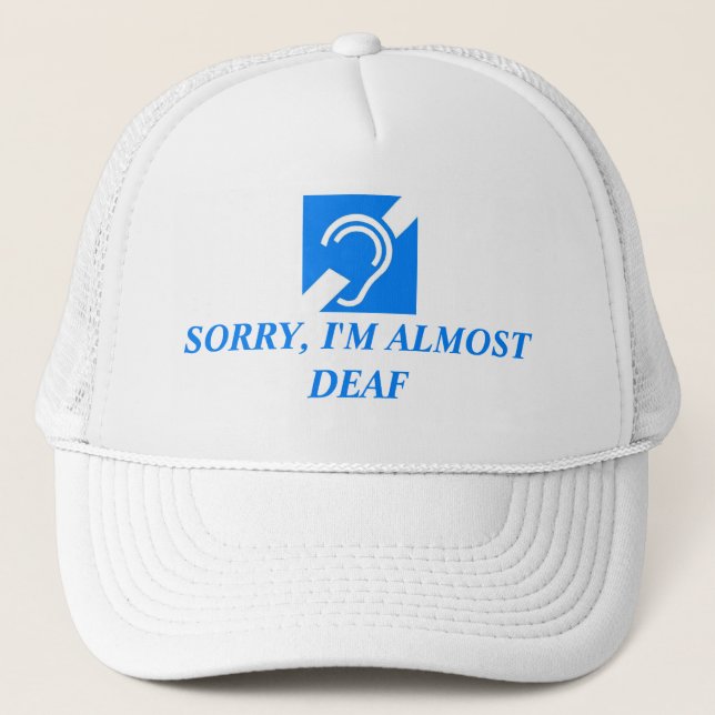 SORRY, I'M ALMOST DEAF TRUCKER HAT (Front)