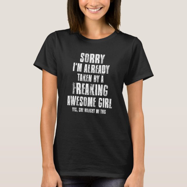 Sorry Im Already Taken By A Freaking Awesome Girl  T-Shirt (Front)
