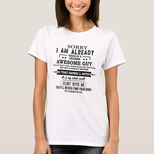 Sorry I'm Already Taken By A Freaking Awesome Guy  T-Shirt (Front)