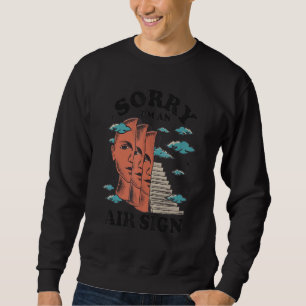 Sorry I'm An Air Sign Astrology Zodiac Signs Horos Sweatshirt