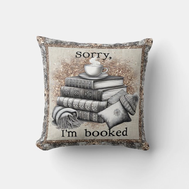 Sorry I'm Booked - Reading Humour  Cushion (Front)