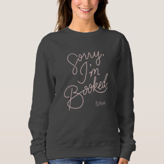 Sorry I'm Booked Sweatshirt