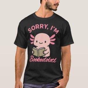 Sorry Im Bookedolotl Funny Reading Axolotl Design T-Shirt
