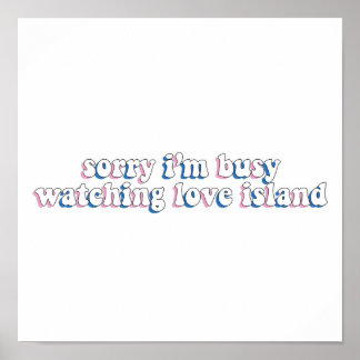 Sorry Im Busy Watching Love Island Poster