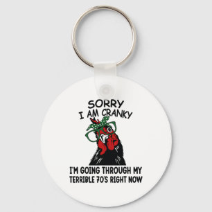 Sorry I'm Cranky I'm Going Through My Terrible 70' Key Ring