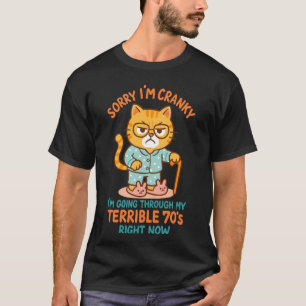 Sorry I'm Cranky I'm Going Through My Terrible 70s T-Shirt