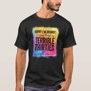 Sorry I'm Cranky I'm Going Through My Terrible Thi T-Shirt