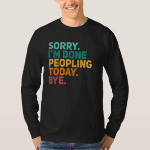 Sorry I'm Done Peopling Today Bye Awkward Introv T-Shirt