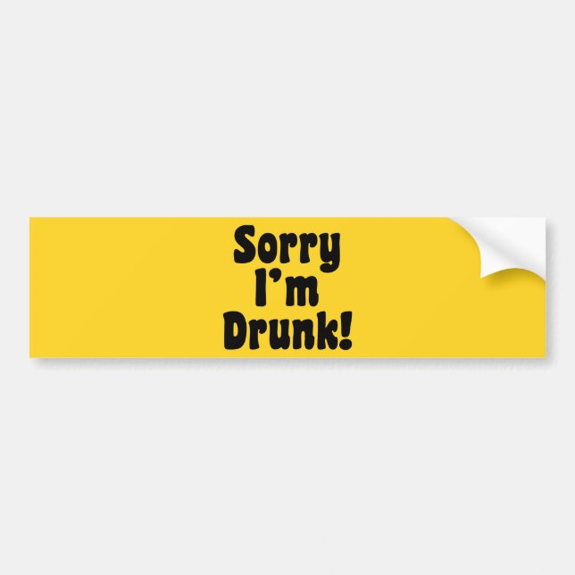 Sorry I'm Drunk! Bumper Sticker (Front)