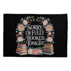Sorry I'M Fully Booked Tonight  Pillowcase