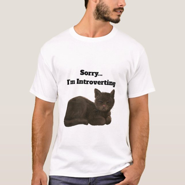 Sorry I'm Introverting Funny Cat T-Shirt (Front)