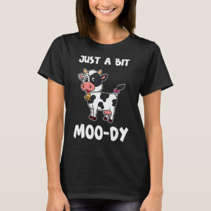 Sorry I'm Just A Bit Moo-dy Today Funny Cow Lover T-Shirt