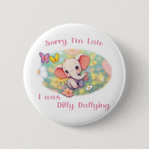 Sorry I'm Late 6 Cm Round Badge