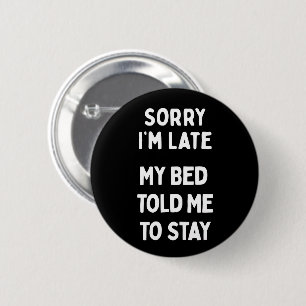Sorry I'm Late & Bed Sarcastic Funny Saying 6 Cm Round Badge
