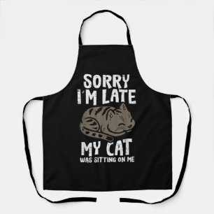 Sorry Im Late Cat Sitting On Me Funny Pet Apron