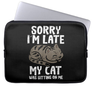 Sorry Im Late Cat Sitting On Me Funny Pet Laptop Sleeve