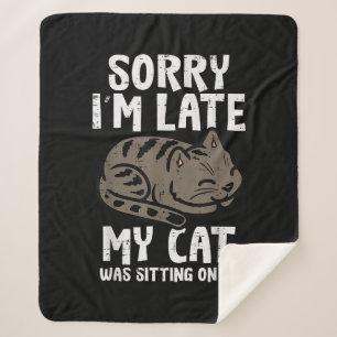 Sorry Im Late Cat Sitting On Me Funny Pet Sherpa Blanket