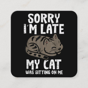 Sorry Im Late Cat Sitting On Me Funny Pet Square Business Card