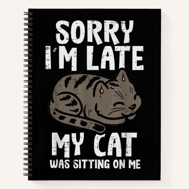 Sorry Im Late Cat Sitting On Me Funny PetSorry Im  Notebook (Front)