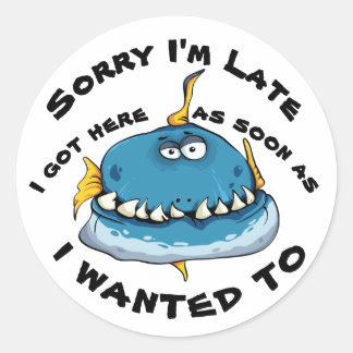 Sorry I'm Late  Classic Round Sticker