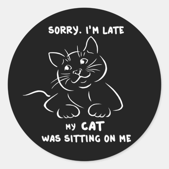 Sorry I'm Late Classic Round Sticker (Front)