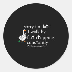 Sorry I'm Late Funny Goose Christian Bible Verse F Classic Round Sticker