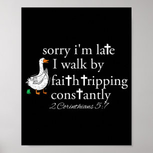 Sorry I'm Late Funny Goose Christian Bible Verse F Poster