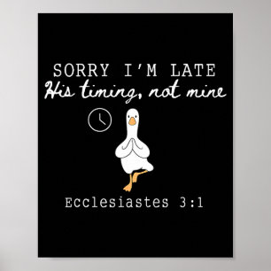 Sorry I'm Late Funny Goose Christian Bible Verse F Poster