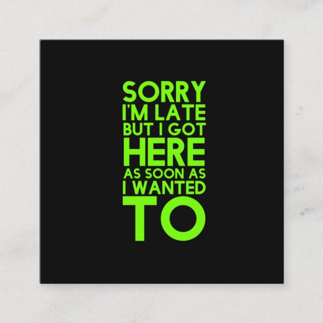 Sorry I'm late funny sarcastic humour quotes jokes Square Business Card (Front)