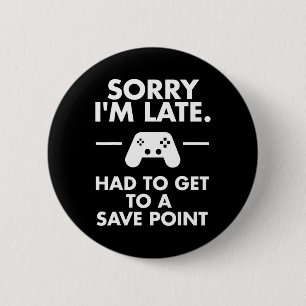 Sorry I'm Late Gamer Funny Gaming Geek Tee 6 Cm Round Badge