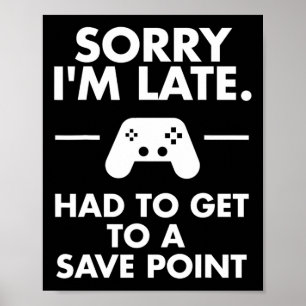 Sorry I'm Late Gamer Funny Gaming Geek Tee Poster