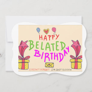 Sorry I'm Late. Happy Belated Birthday Card