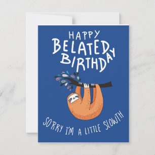 Sorry I'm Late. Happy Belated Birthday Card