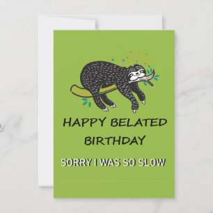 Sorry I'm Late. Happy Belated Birthday Card
