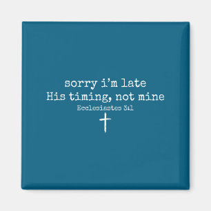 Sorry I'm Late His Timing Not Mine Christian Faith Magnet