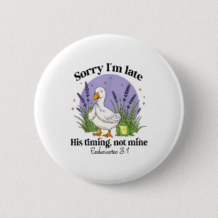 Sorry Im Late His-timing Not Mine Christian Goose 6 Cm Round Badge