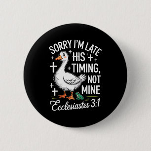 Sorry Im Late His Timing Not Mine Christian Goose 6 Cm Round Badge