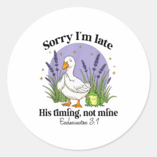 Sorry Im Late His-timing Not Mine Christian Goose  Classic Round Sticker